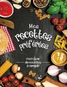 Mes recettes préférées mon livre de recettes à remplir