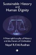 Sustainable History and the Dignity of Man : A Neurophilosophy of History and the Future of Civilisation