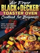 Air Fryer Black+Decker Toaster Oven Cookbook for Beginners