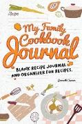 MY FAMILY COOKBOOK JOURNAL-BLANK RECIPE JOURNAL AND ORGANIZER FOR RECIPES