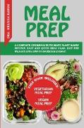 Meal Prep: THIS BOOK INCLUDES "VEGETARIAN MEAL PREP" + "VEGAN MEAL PREP" - A Complete Cookbook With Many Plant Based Recipes. Eas