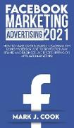 Facebook Marketing Adversiting 2021: How To Make Over $ 20,000 + Each Month Using Facebook Ads To Skyrocket Any Brand And Business Like Dropshipping O