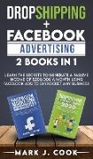 Dropshipping + Facebook Advertising 2 Books in 1: Learn The Secrets To Generate A Passive Income of $20,000 A Month Using Facebook Ads to Skyrocket an