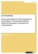 Aktienoptionspläne für Führungskräfte in Deutschland - Gesellschaftsrechtliche Rahmenbedingungen und praktische Ausgestaltung