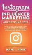 Instagram Influencer Marketing Adversiting 2021: Secrets on How to do Personal Branding in the Right Way and become a Top Influencer Even if you Have