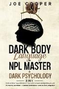 Dark Body Language + NPL Master + Dark psychology: 3 in 1: Find out how the politicians of the 3 world powers manipulate you just by moving your head