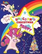 Unicorns Christmas Party Activity Book: For Kids ages 4-8, 9, 10, Unicorn Party Coloring Book, Connect the Dots, Mazes for Toddlers, Santa Letter, Chr