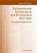 Römische Inquisition und Indexkongregation. Grundlagenforschung: 1542-1700 / Systematisches Repertorium zur Buchzensur 1607-1700
