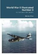 World War II Illustrated Number 3: Consolidated PBY Catalina