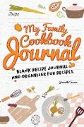 MY FAMILY COOKBOOK JOURNAL BLANK RECIPE JOURNAL AND ORGANIZER FOR RECIPES