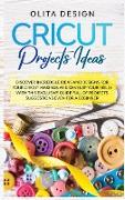 Cricut Projects Ideas: Discover Incredible Ideas And Designs For Your Cricut Makings And Develop Your Skills With This Exclusive Guide Full o