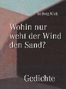 Wohin nur weht der Wind den Sand? - Gedichte