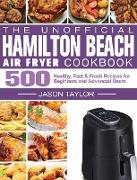 The Unofficial Hamilton Beach Air Fryer Cookbook