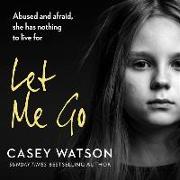 Let Me Go: Lib/E: Abused and Afraid, She Has Nothing to Live for
