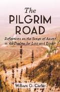 The Pilgrim Road: Reflections on the Songs of Ascent in the Psalms for Lent and Easter
