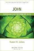 John Through Old Testament Eyes – A Background and Application Commentary