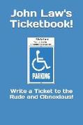 John Law's Ticketbook!: Write a Ticket to the Rude and Obnoxious!