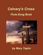 Calvary's Cross Flute Song Book One: Flute Praise Worship Church