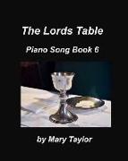 The Lords Table Piano Song Book 6: Praise Worship Communion Church