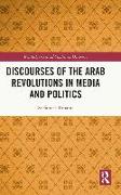 Discourses of the Arab Revolutions in Media and Politics