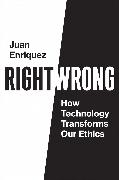 Right/Wrong: How Technology Transforms Our Ethics