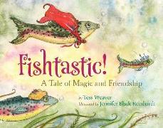 Fishtastic!: A Tale of Magic and Friendship