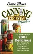 Canning and Preserving for Beginners: Eat Healthier With 200+ Delicious Easy Recipes to Safely Preserve Vegetables, Fruits Meat and Herbs at Home