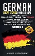 German Short Stories For Beginners: Become Fluent in Less Than 30 Days Using a Proven Scientific Method Applied in These Language Lessons. Practice Vo