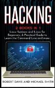 Hacking: 2 Books in 1 - Linux Systems and Linux for Beginners, A Practical Guide to Learn the Command Line and more