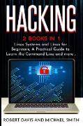 Hacking: 2 Books in 1 - Linux Systems and Linux for Beginners, A Practical Guide to Learn the Command Line and more