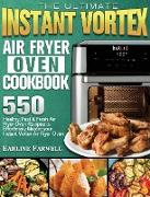 The Ultimate Instant Vortex Air Fryer Oven Cookbook: 550 Healthy, Fast & Fresh Air Fryer Oven Recipes to Effortlessly Master your Instant Vortex Air F