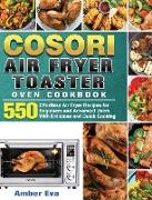 COSORI Air Fryer Toaster Oven Cookbook: 550Effortless Air Fryer Recipes for Beginners and Advanced Users With Delicious and Quick Cooking