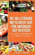 Die vollständige Mittelmeer-Diät für Anfänger auf Deutsch/ The complete Mediterranean diet for beginners in German
