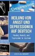 Heilung von Angst und Depressionen Auf Deutsch/ Healing Anxiety and Depression In German