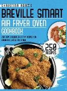 Breville Smart Air Fryer Cookbook: 250 Easy & Delicious Healthy Recipes for Breakfast, Lunch and Dinner