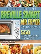 The Effortless Breville Smart Air Fryer Oven Cookbook: 550 Healthy and Mouth-Watering Recipes By Making Full Use of Your Air Fryer Oven