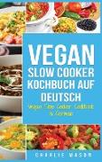 Vegan Slow Cooker Kochbuch Auf Deutsch/ Vegan Slow Cooker Cookbook In German
