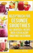 Rezeptbuch für gesunde Smoothies Auf Deutsch/ Recipe book for healthy smoothies In German