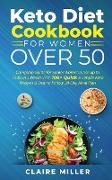 Keto Diet Cookbook For Women Over 50: Complete Guide for Senior Women. Lose up to 15lbs in 3 Weeks With 100+ Quick & Simple Keto Recipes & Easy to Fol