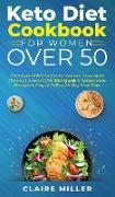 Keto Diet Cookbook For Women Over 50: Complete Guide for Senior Women. Lose up to 15lbs in 3 Weeks With 100+ Quick and Simple Keto Recipes and Easy to