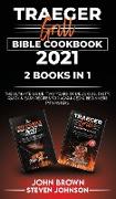 Traeger Grill Bible Cookbook 2021: The Ultimate Guide. Two Years of Delicious, Tasty, Quick and Easy Recipes for Advanced and Beginners