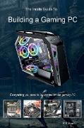 The Inside Guide to Building a Gaming PC