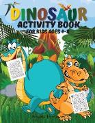 Dinosaur Activity Book for Kids Ages 4-8: Dinosaur Activity Book Fun Activities Workbook: Coloring, Dot to Dot, Mazes, Spot the Differences, Word Sear