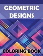 Geometric Designs Coloring Book: An Adult Coloring Book (Relaxing And Stress Relieving Adult Coloring Books)