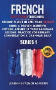 French Short Stories For Beginners: Become Fluent in Less Than 30 Days Using a Proven Scientific Method Applied in These Language Lessons. Practice Vo