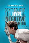 Don't Believe The Hype Of The Negative Media