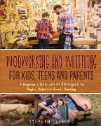 Woodworking and Whittling for Kids, Teens and Parents