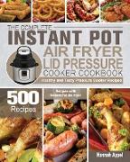 The Complete Instant Pot Air Fryer Lid Pressure Cooker Cookbook