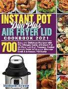 Instant Pot Duo Plus Air Fryer Lid Cookbook 2021: 700 Easy and Delicious Recipes with The Ultimate Guide of Instant Pot Air Fryer Lid High Pressure Co