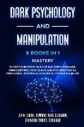 Dark Psychology and Manipulation - 8 Books in 1 Mastery